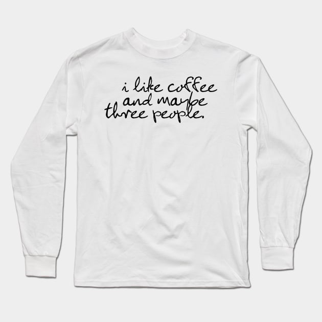 I like coffee and maybe three people Long Sleeve T-Shirt by akastardust